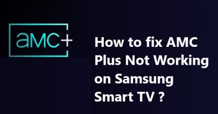 AMC Plus Not Working on Samsung Smart TV - 11 Effective Tips