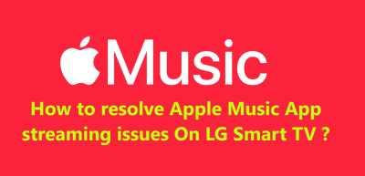 Apple Music App streaming issues On LG Smart TV - 12 Fixes to try