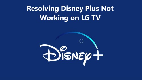 Resolving Disney Plus Not Working on LG TV - 12 Try these Fixes