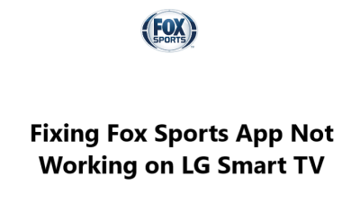 Fixing Fox Sports App Not Working on LG Smart TV - Try these 12 Tips First