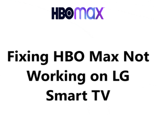 Fixing HBO Max Not Working on LG Smart TV - Try these 12 Solutions