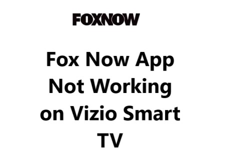 Fox Now App Not Working on Vizio Smart TV - Try these 10 Fixes