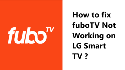 fuboTV Not Working on LG Smart TV - 12 Effective Fixes