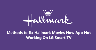 Hallmark Movies Now App Not Working On LG Smart TV - Working Fixes