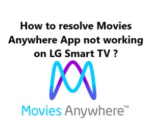 Movies Anywhere App not working on LG Smart TV - Effective Fixes