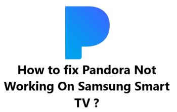 Pandora Not Working On Samsung Smart TV - 11 Effective Fixes