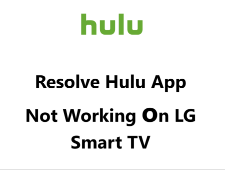 Resolve Hulu App Not Working on LG Smart TV - Try these 12 Fixes