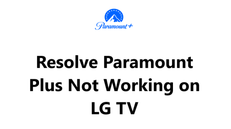 Resolve Paramount Plus Not Working on LG TV - Try these 13 Fixes