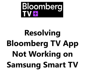 Resolving Bloomberg TV App Not Working on Samsung Smart TV - Try these ...