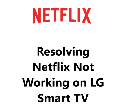 Resolving Netflix Not Working on LG Smart TV - Try these 12 Fixes