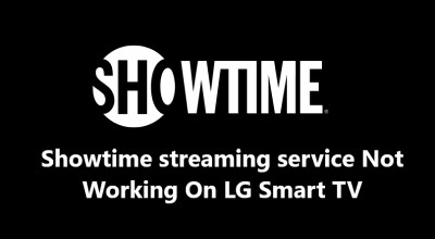 Showtime streaming service Not Working On LG Smart TV - 12 Fixes to try