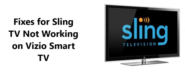 Sling TV app Not Working on Vizio Smart TV - Try these 10 Tips