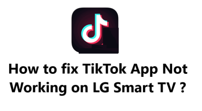 TikTok App Not Working on LG Smart TV - 12 Effective Tips