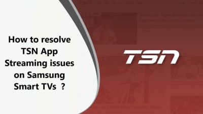 TSN App Streaming issues on Samsung Smart TVs - 11 Proven Fixes