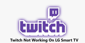 Twitch Not Working On LG Smart TV - 13 Proven Fixes