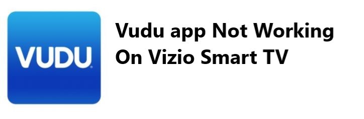 Vudu app Not Working On Vizio Smart TV Troubleshooting