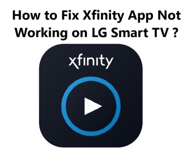 Xfinity App Not Working on LG Smart TV - 12 Effective tips